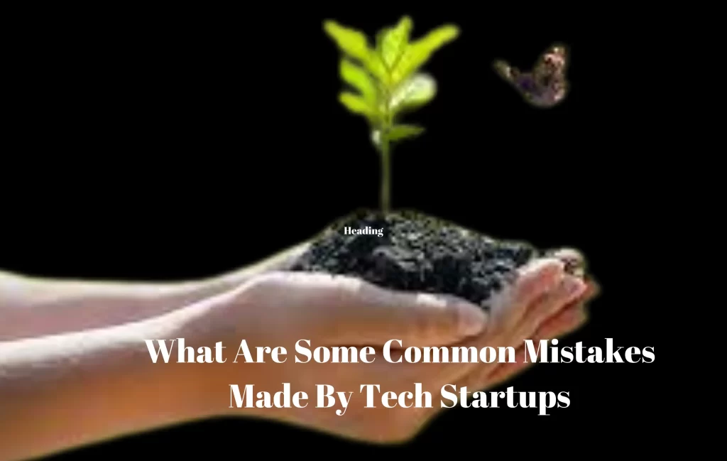 What Are Some Common Mistakes Made By Tech Startups