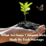 What Are Some Common Mistakes Made By Tech Startups