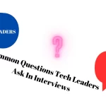 Common Questions Tech Leaders Ask In Interviews