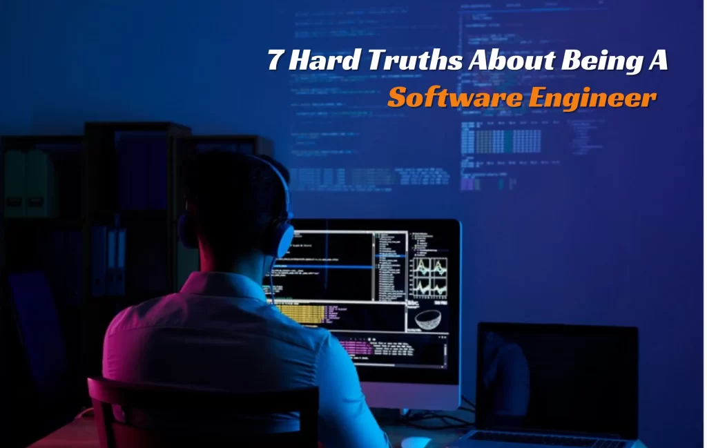 7 Hard Truths About Being A Software Engineer